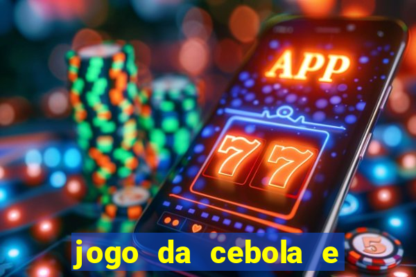 jogo da cebola e da berinjela